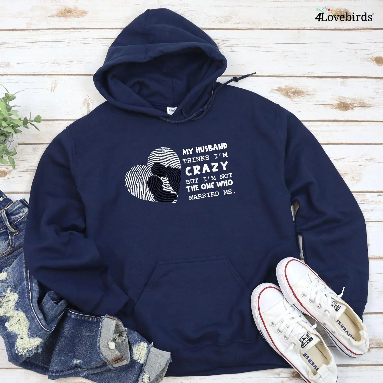 My Wife Thinks I'm Crazy But I'm Not The One Who Married Me T-Shirt, Funny Hoodies, Humorous Sweatshirts, Couple Gifts