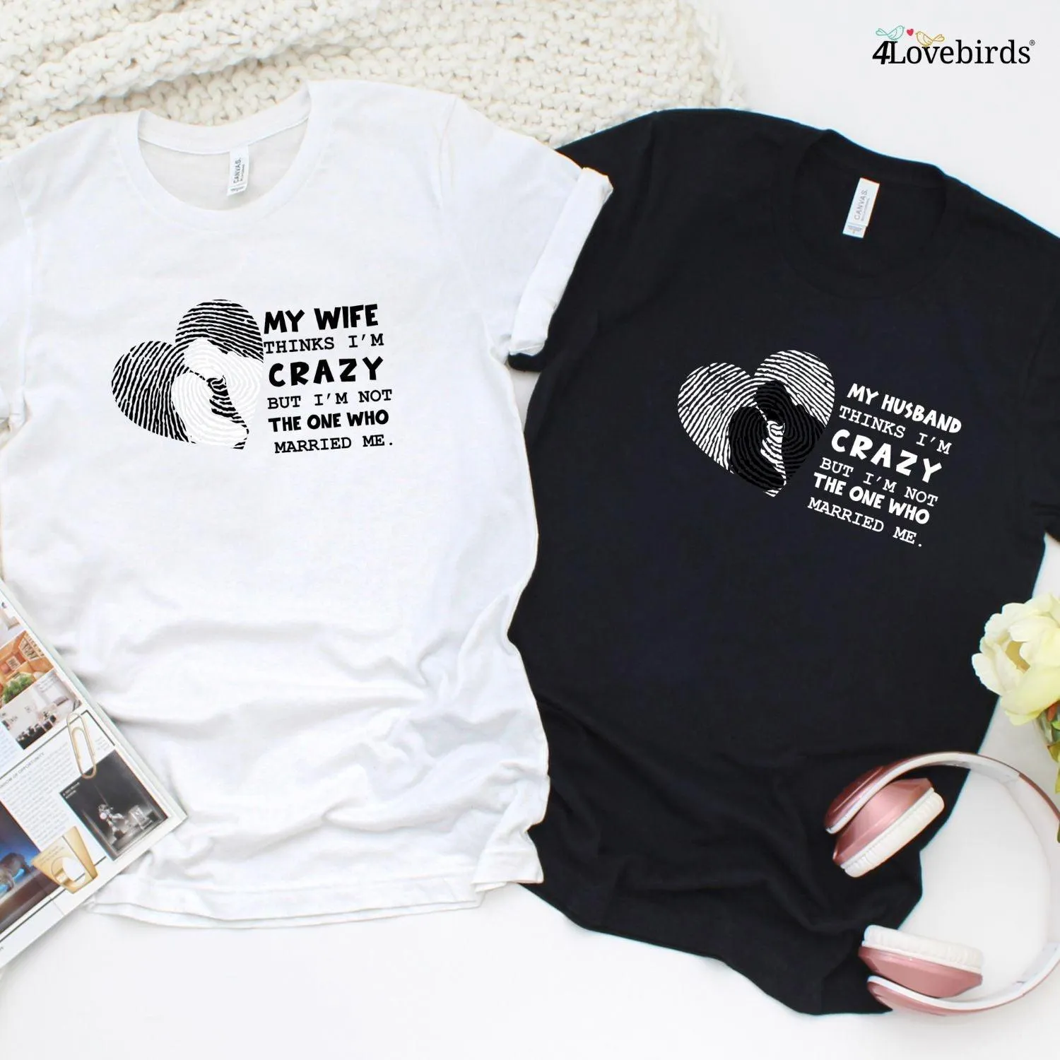 My Wife Thinks I'm Crazy But I'm Not The One Who Married Me T-Shirt, Funny Hoodies, Humorous Sweatshirts, Couple Gifts