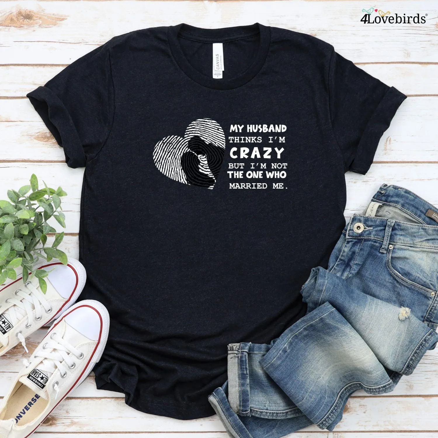 My Wife Thinks I'm Crazy But I'm Not The One Who Married Me T-Shirt, Funny Hoodies, Humorous Sweatshirts, Couple Gifts